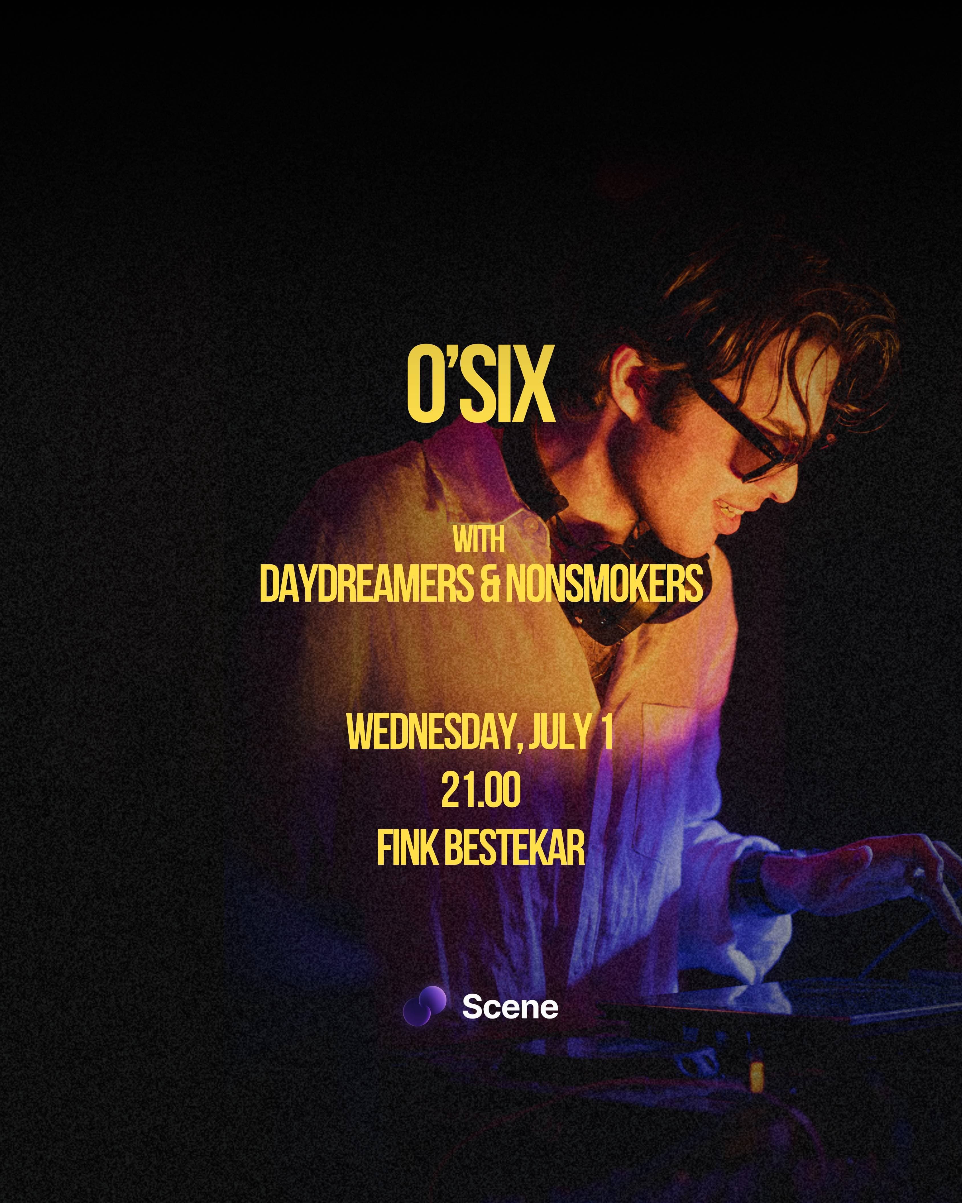 O'SIX with Daydreamers & Nonsmokers